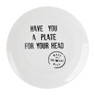 Bord Have You A Plate For Your Head - wit - 18,5 cm