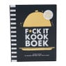 F*ck it kookboek