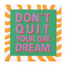 Siertegel don't quit your daydream - multikleur -10x10x0.5 cm