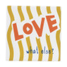 Tegeltje love what else - multikleur - 10x10x0.5 cm - Happy at Home by Sanny