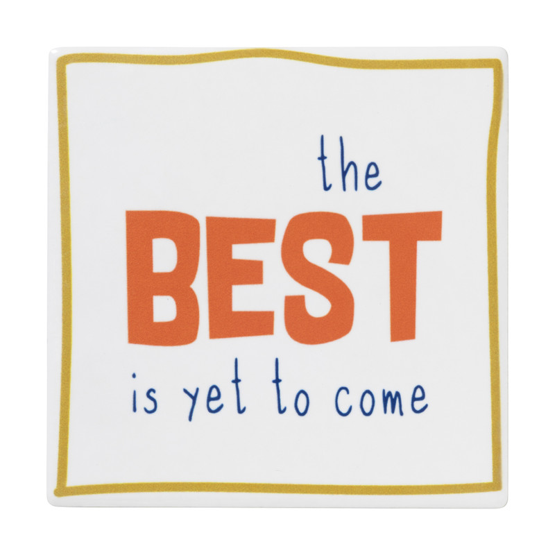 Tegeltje the best is yet to come - multikleur - 10x10x0.5 cm - Happy at Home by Sanny